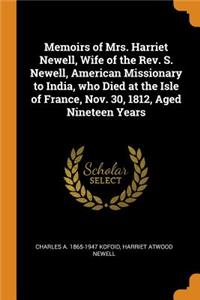 Memoirs of Mrs. Harriet Newell, Wife of the Rev. S. Newell, American Missionary to India, Who Died at the Isle of France, Nov. 30, 1812, Aged Nineteen Years