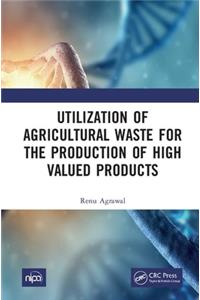 Utilization of Agricultural Waste for the Production of High Valued Products