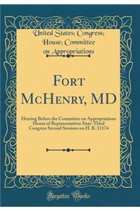 Fort McHenry, MD: Hearing Before the Committee on Appropriations House of Representatives Sixty-Third Congress Second Sessions on H. R. 11174 (Classic Reprint)