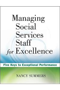 Managing Social Service Staff for Excellence: Five Keys to Exceptional Supervision