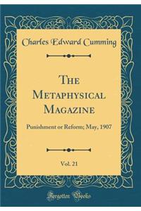 The Metaphysical Magazine, Vol. 21: Punishment or Reform; May, 1907 (Classic Reprint)