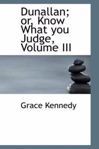 Dunallan; Or, Know What You Judge, Volume III
