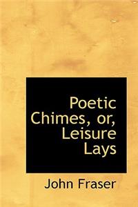 Poetic Chimes, Or, Leisure Lays