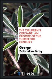 The Children's Crusade: an episode of the thirteenth century