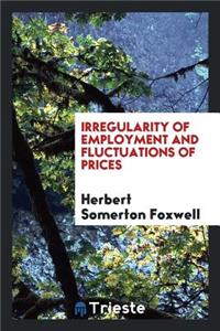 Irregularity of Employment and Fluctuations of Prices