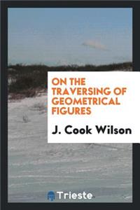 On the Traversing of Geometrical Figures