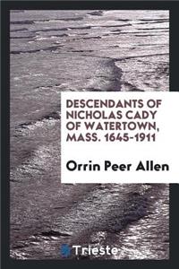 Descendants of Nicholas Cady of Watertown, Mass. 1645-1910