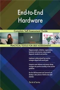 End-to-End Hardware Complete Self-Assessment Guide
