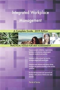 Integrated Workplace Management A Complete Guide - 2019 Edition