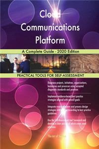 Cloud Communications Platform A Complete Guide - 2020 Edition