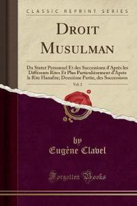 Droit Musulman, Vol. 2: Du Statut Personnel Et Des Successions d'AprÃ¨s Les DiffÃ©rents Rites Et Plus ParticuliÃ¨rement d'AprÃ¨s Le Rite Hanafite; DeuxiÃ¨me Partie, Des Successions (Classic Reprint)