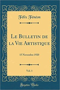 Le Bulletin de la Vie Artistique, Vol. 1: 15 Novembre 1920 (Classic Reprint)