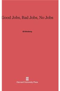 Good Jobs, Bad Jobs, No Jobs