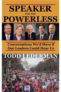 Speaker for the Powerless: Conversations We'd Have if Our Leaders Could Hear Us