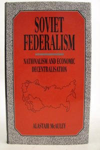 Soviet Federalism: Nationalism and Economic Decentralization (Studies in federalism)