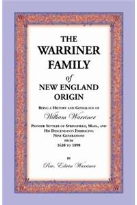 Warriner Family of New England Origin. Being a History and Genealogy of William Warriner, Pioneer Settler of Springfield, Massachusetts, and His D