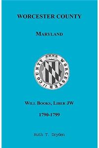 Worcester County, Maryland Will Books, Liber JW, 1790-1799