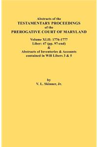 Abstracts of the Testamentary Proceedings of the Prerogative Court of Maryland. Volume XLII: 1776-1777. Liber: 47 (Pp. 97-End) & Abstracts of Inventor