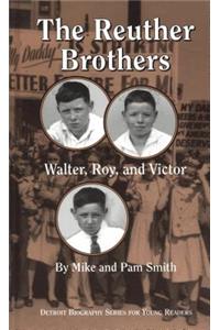 The Reuther Brothers: Walter, Roy, and Victor