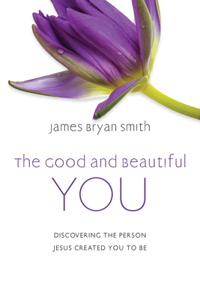 Good and Beautiful You: Discovering the Person Jesus Created You to Be