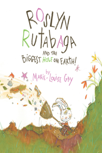 Roslyn Rutabaga and the Biggest Hole on Earth!