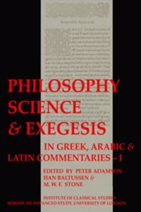 Philosophy, Science & Exegesis: In Greek, Arabic & Latin Commentaries (Bics Supplement 83.1)