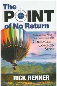 Point Of No Return: Tackling Your Next New Assignment With Courage and Common Sense