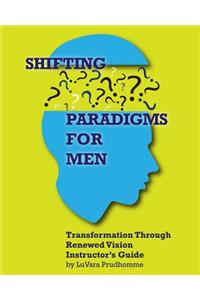 Shifting Paradigms For Men Transformation Through Renewed Vision Instructor Guide