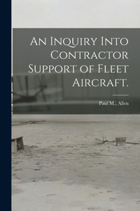 Inquiry Into Contractor Support of Fleet Aircraft.