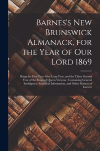 Barnes's New Brunswick Almanack, for the Year of Our Lord 1869 [microform]