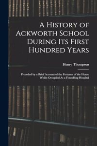 A History of Ackworth School During Its First Hundred Years