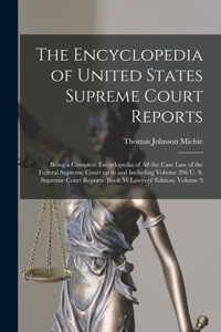 Encyclopedia of United States Supreme Court Reports; Being a Complete Encyclopedia of all the Case law of the Federal Supreme Court up to and Including Volume 206 U. S. Supreme Court Reports (book 51 Lawyers' Edition) Volume 9