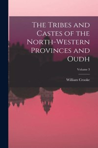 Tribes and Castes of the North-Western Provinces and Oudh; Volume 3