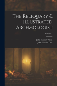 Reliquary & Illustrated Archæologist; Volume 1