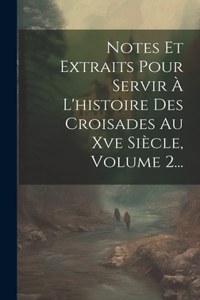 Notes Et Extraits Pour Servir À L'histoire Des Croisades Au Xve Siècle, Volume 2...