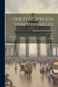 Fehlspruch von Versailles; Deutschlands Freispruch aus belgischen Documenten, 1871-1914, abschliessende Prüfung der Brüsseler Aktenstücke