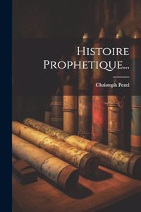 Histoire Prophetique...