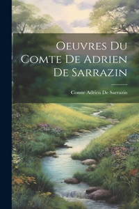 Oeuvres Du Comte De Adrien De Sarrazin