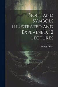 Signs and Symbols Illustrated and Explained, 12 Lectures