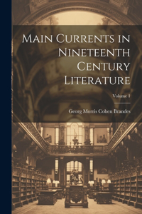 Main Currents in Nineteenth Century Literature; Volume 1