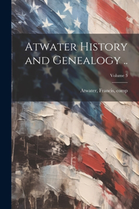 Atwater History and Genealogy ..; Volume 5