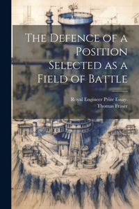 Defence of a Position Selected as a Field of Battle