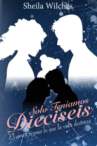Solo Teniamos Dieciseis