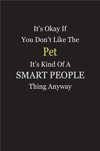 It's Okay If You Don't Like The Pet It's Kind Of A Smart People Thing Anyway