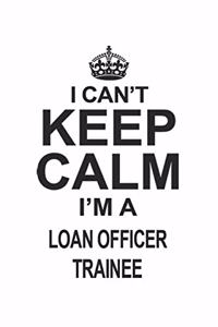 I Can't Keep Calm I'm A Loan Officer Trainee