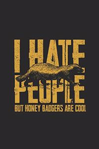 I Hate People But Honey Badgers Are Cool