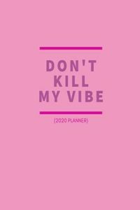 Don't Kill My Vibe 2020 Planner