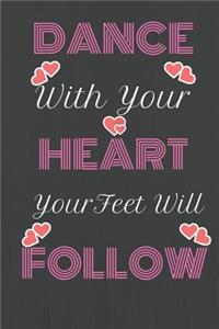 Dance With Your Heart and Your Feet Will Follow
