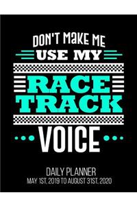 Don't Make Me Use My Racetrack Voice Daily Planner May 1st, 2019 to August 31st, 2020