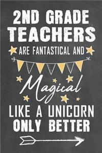 2nd Grade Teachers Are Fantastical And Magical Like A Unicorn Only Better